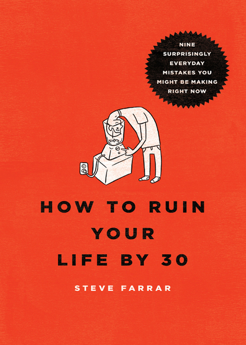 Cover image for book How to Ruin Your Life By 30: Nine Surprisingly Everyday Mistakes You Might Be Making Right Now