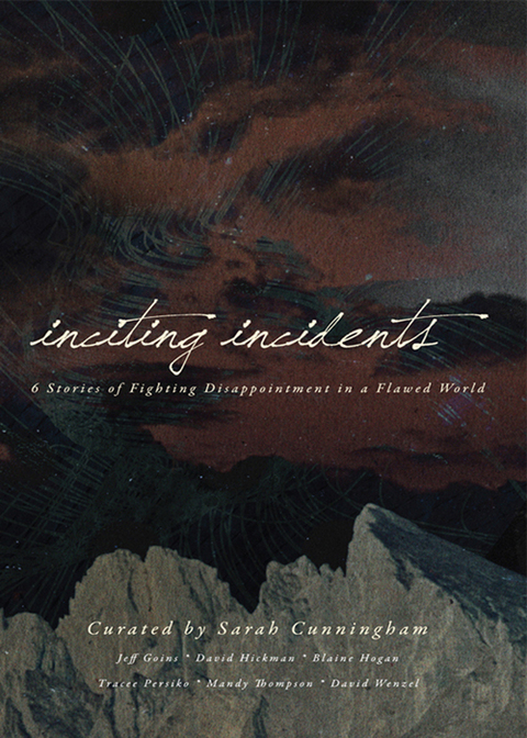 Cover image for book Inciting Incidents: 6 Stories of Fighting Disappointment in a Flawed World