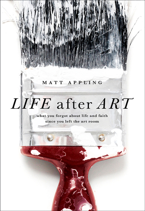 Cover image for book Life after Art: What You Forgot About Life and Faith Since You Left the Art Room
