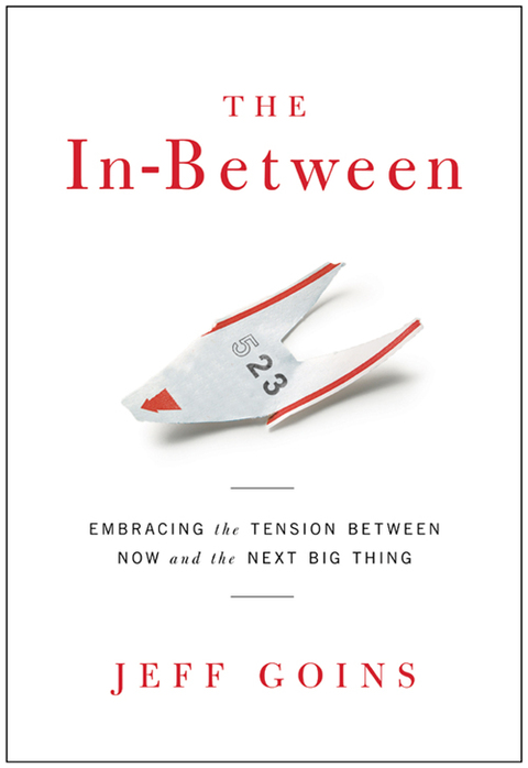 Cover image for book The In-Between: Embracing the Tension Between Now and the Next Big Thing
