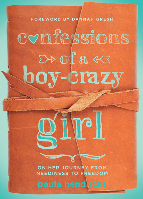 Cover image for book Confessions of a Boy-Crazy Girl: On Her Journey From Neediness to Freedom (True Woman)