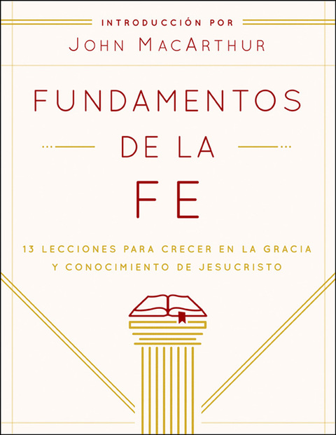 Fundamentos de la Fe (Edición Estudiantil): 13 Lecciones para Crecer en la Gracia y Conocimiento de Jesucristo
