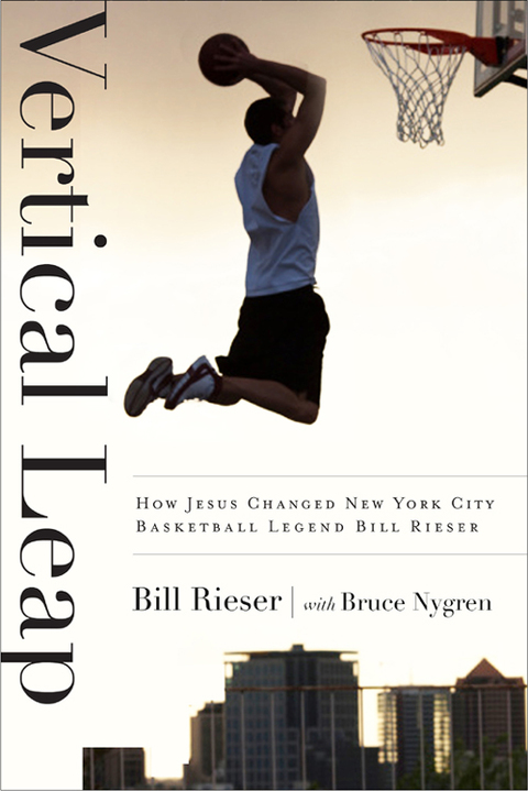 Cover image for book Vertical Leap: How Jesus found New York City Basketball Legend Bill Rieser