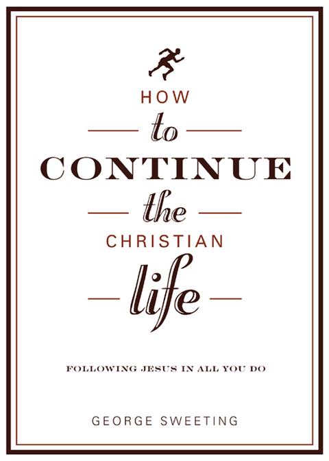 Cover image for book How to Continue the Christian Life: Following Jesus in All You Do
