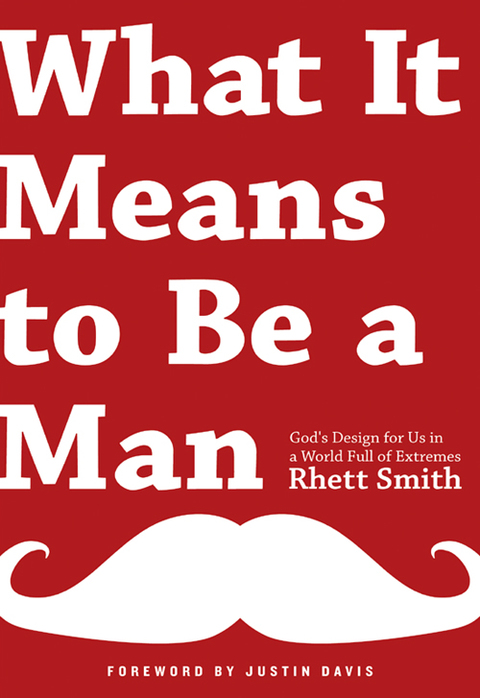 Cover image for book What it Means to be a Man: God's Design for Us in a World Full of Extremes