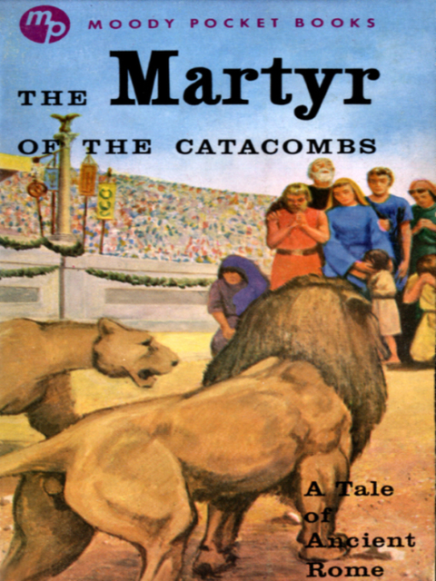 Cover image for book The Martyr of the Catacombs: A Tale of Ancient Rome
