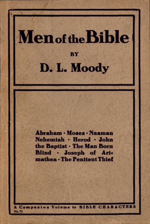 Cover image for book Men of the Bible: Abraham, Moses, Naaman, Nehemiah, Herod, John the Baptist, The Man Born  Blind, Joseph of Arimathea, The Penitent Thief