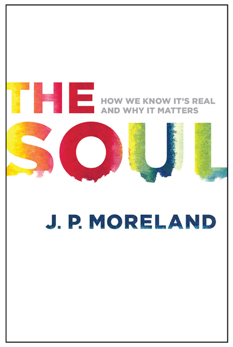 Cover image for book The Soul: How We Know It's Real and Why It Matters