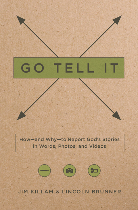 Cover image for book Go Tell It: How--and Why--to Report God's Stories in Words, Photos, and Videos