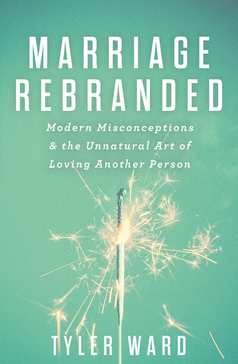 Cover image for book Marriage Rebranded: Modern Misconceptions & the Unnatural Art of Loving Another Person