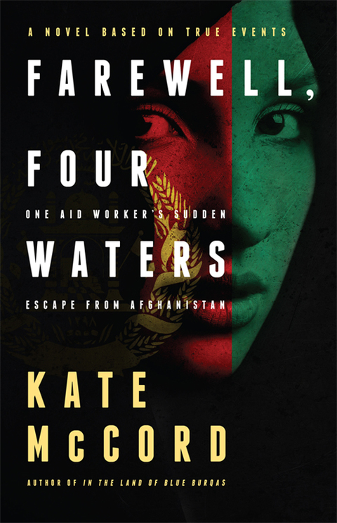 Cover image for book Farewell, Four Waters: One Aid Workers Sudden Escape from Afghanistan. A Novel Based on True Events