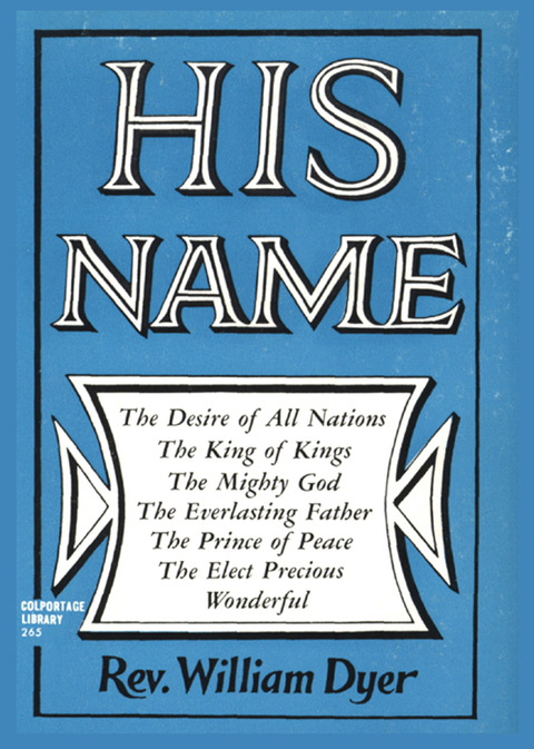 Cover image for book His Name: The Desire of All Nations - The King of Kings - The Mighty God - The Everlasting  Father - The Prince of Peace - The Elect Precious - Wonderful