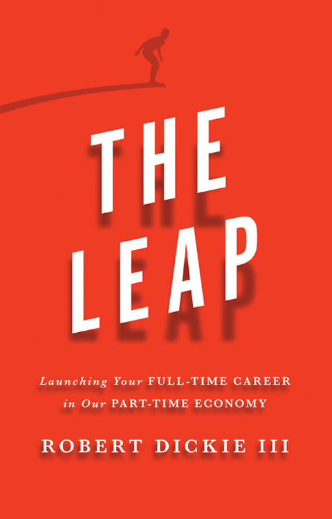 Cover image for book The Leap: Launching Your Full-Time Career in Our Part-Time Economy