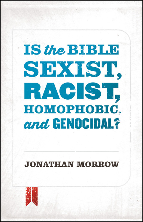 Cover image for book Is the Bible Sexist, Racist, Homophobic, and Genocidal?
