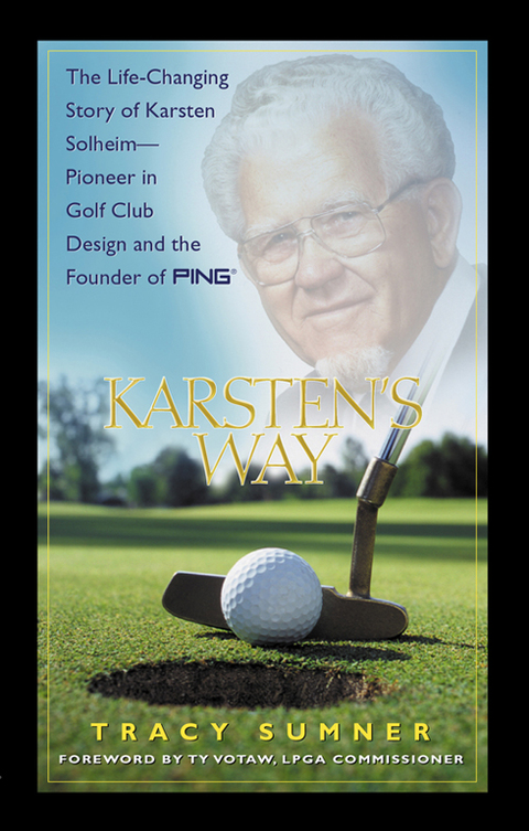 Cover image for book Karsten's Way: The Remarkable Story of Karsten Solheim¿Pioneer in Golf Club Design and  the Founder of PING