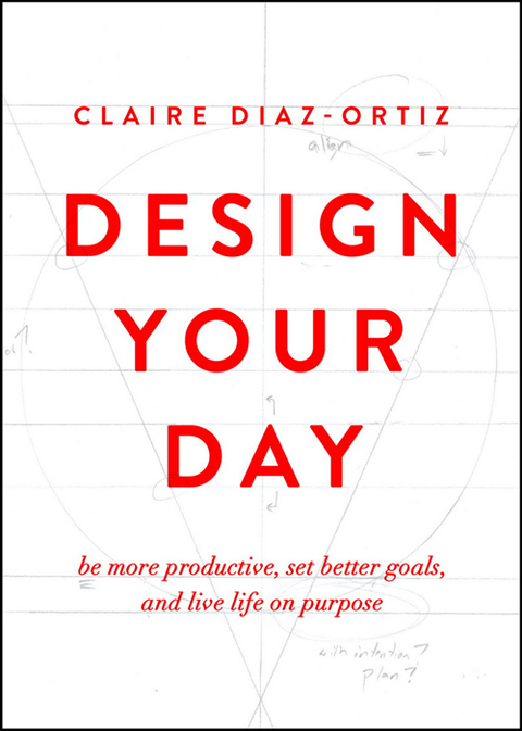 Cover image for book Design Your Day: Be More Productive, Set Better Goals, and Live Life On Purpose