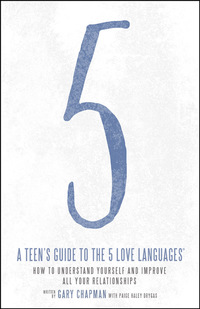 صورة الغلاف: A Teen's Guide to the 5 Love Languages: How to Understand Yourself and Improve All Your Relationships 9780802414359