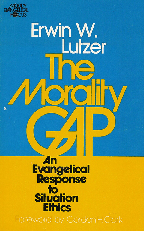 Cover image for book The Morality Gap: An Evangelical Response to Situation Ethics