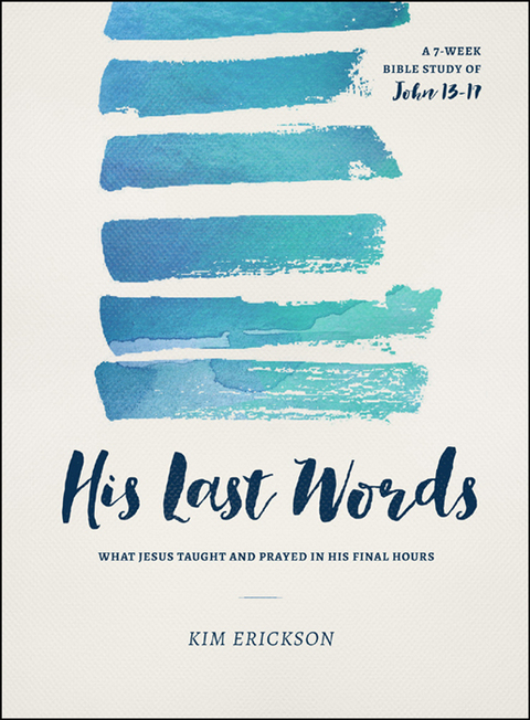 Cover image for book His Last Words: What Jesus Taught and Prayed in His Final Hours (John 13-17)