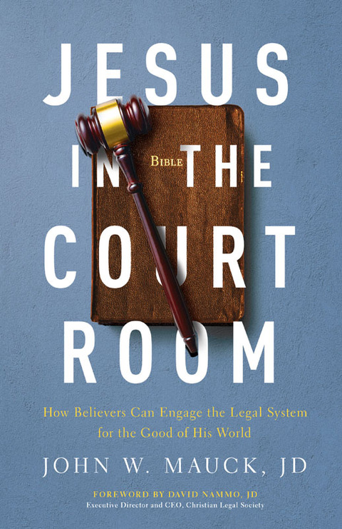 Cover image for book Jesus in the Courtroom: How Believers Can Engage the Legal System for the Good of His World