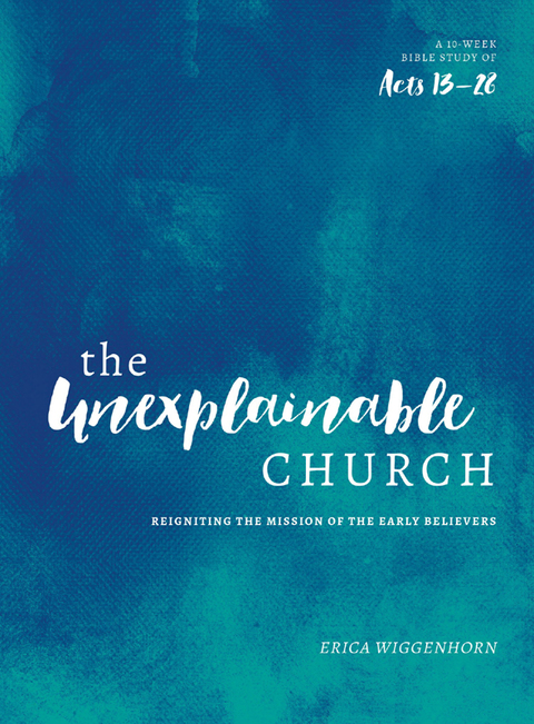 Cover image for book The Unexplainable Church: Reigniting the Mission of the Early Believers (A Study of Acts 13-28)