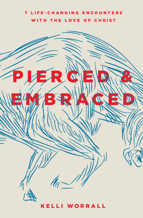 Cover image for book Pierced & Embraced: 7 Life-Changing Encounters with the Love of Christ