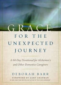 صورة الغلاف: Grace for the Unexpected Journey: A 60-Day Devotional for Alzheimer's and Other Dementia Caregivers 9780802416780