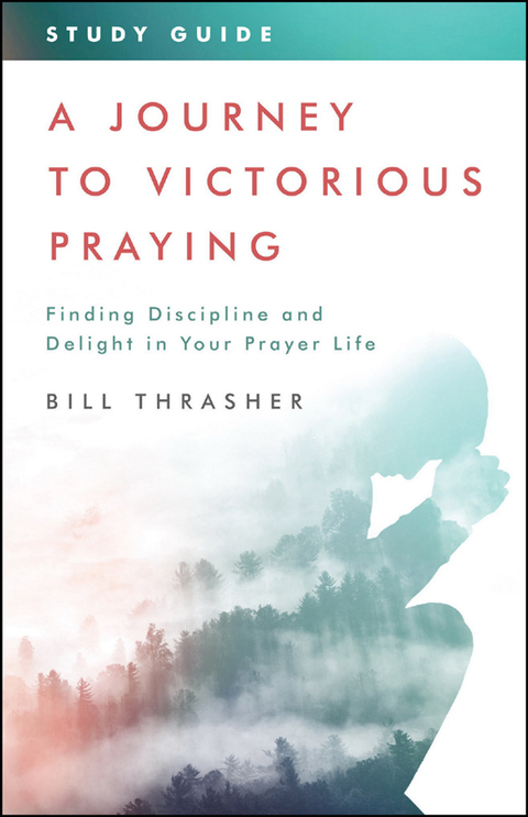 Cover image for book A Journey to Victorious Praying: Study Guide: Finding Discipline and Delight in Your Prayer Life