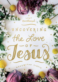 Cover image: Uncovering the Love of Jesus 9780802419491