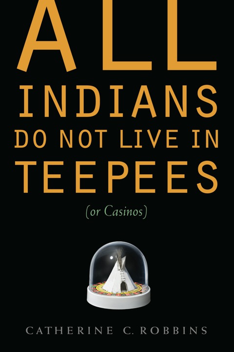Cover image for book All Indians Do Not Live in Teepees (or Casinos)