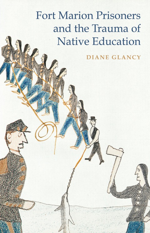 Cover image for book Fort Marion Prisoners and the Trauma of Native Education