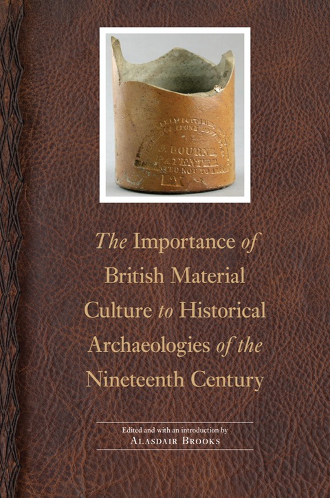 Cover image for book The Importance of British Material Culture to Historical Archaeologies of the Nineteenth Century