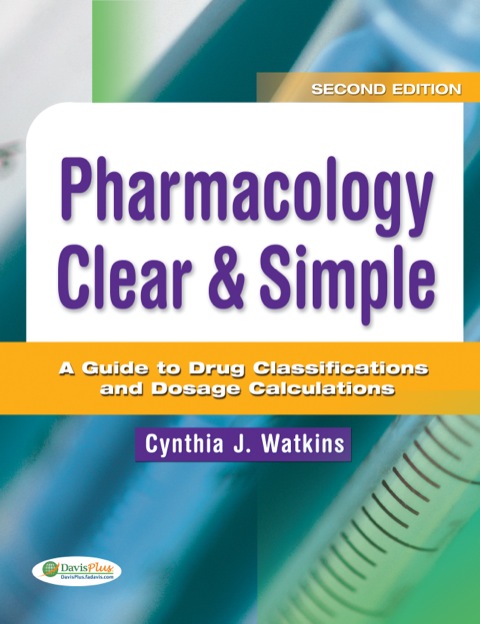Cover image for book Pharmacology Clear & Simple, A Guide to Drug Classifications and Dosage Calculations