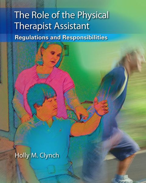 Cover image for book The Role of the Physical Therapist Assistant Regulations and Responsibilities