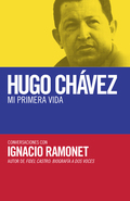 Hugo Chávez: mi primera vida - Ignacio Ramonet