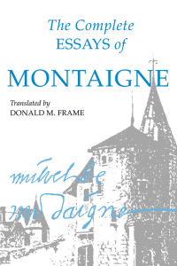 صورة الغلاف: The Complete Essays of Montaigne 1st edition 9780804704854