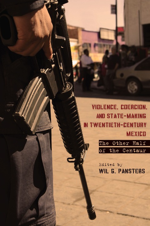 Cover image for book Violence, Coercion, and State-Making in Twentieth-Century Mexico