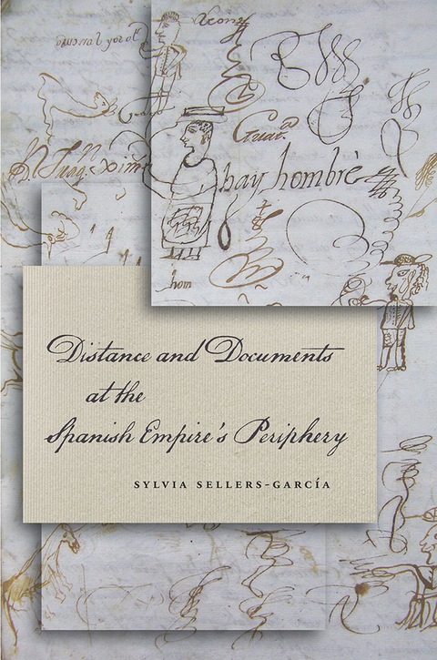 Cover image for book Distance and Documents at the Spanish Empire's Periphery