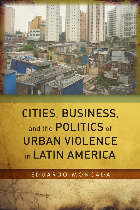 Cover image for book Cities, Business, and the Politics of Urban Violence in Latin America