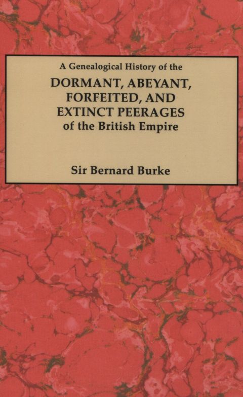 Cover image for book A Genealogical History of the Dormant, Abeyant, Forfeited, and Extinct Peerages of the British Empire