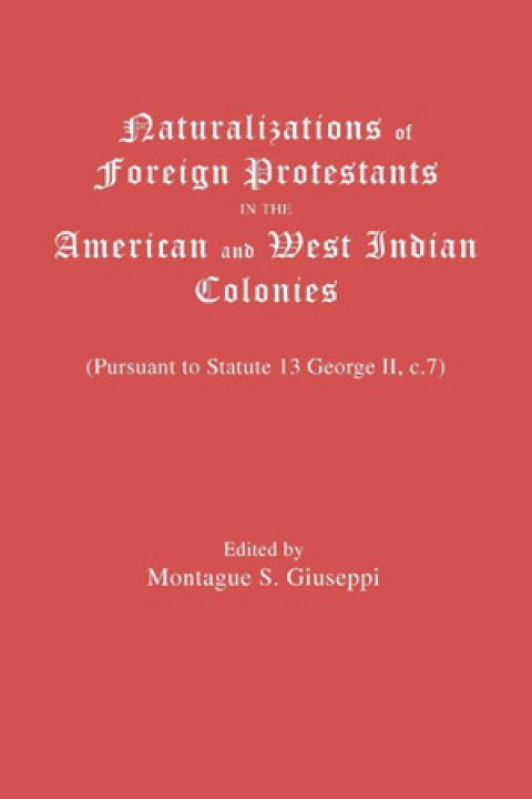Cover image for book Naturalizations of Foreign Protestants in the American and West Indian Colonies
