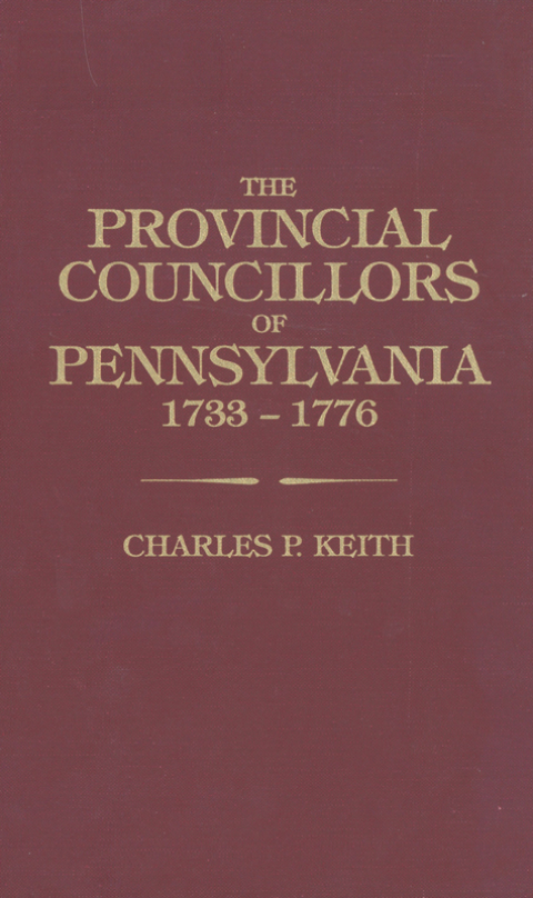 Cover image for book The Provincial Councillors of Pennsylvania Who Held Office Between 1733 and 1776