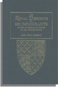 Cover image: The Royal Descents of 600 Immigrants: to the American Colonies or the United States Who Were Themselves Notable or Left Descendants Notable in American History. With a 2008 Addendum, Coda, and Final Addition 2nd edition 9780806320748