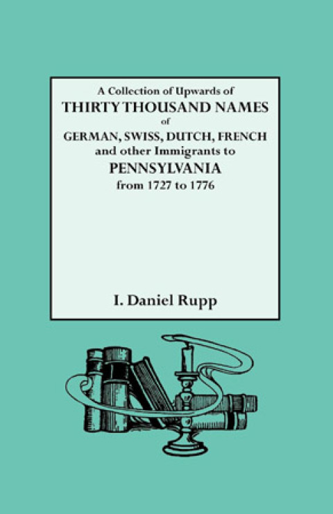 Cover image for book A Collection of Upwards of Thirty Thousand Names of German, Swiss, Dutch, French and Other Immigrants in Pennsylvania from 1727 to 1776