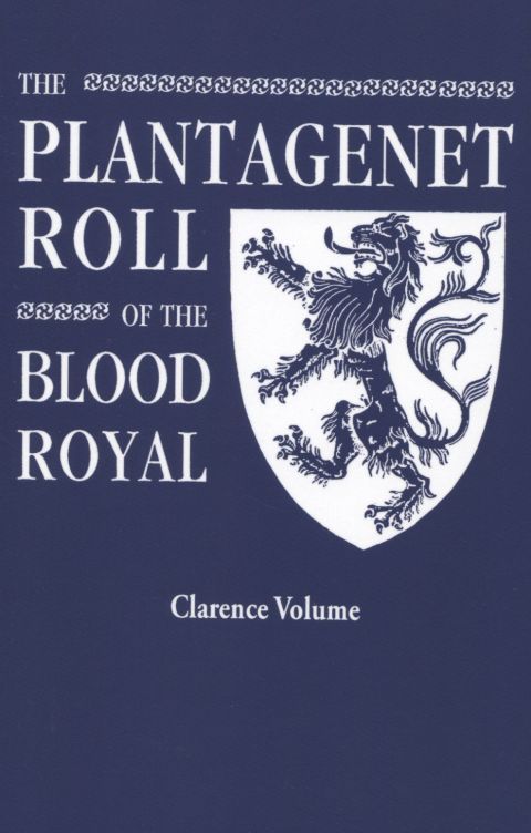 Cover image for book The Plantagenet Roll of The Blood Royal: The Clarence Volume, Containing the Descendants of George, Duke of Clarence