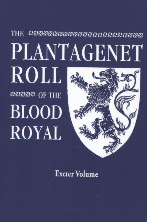 Cover image for book The Plantagenet Roll of The Blood Royal: The Anne of Exeter Volume, Containing the Descendants of Anne (Plantagenet), Duchess of Exeter
