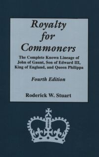 صورة الغلاف: Royalty for Commoners: The Complete Known Lineage of John of Gaunt, Son of Edward III, King of England, and Queen Philippa. Fourth Edition 4th edition 9780806316871