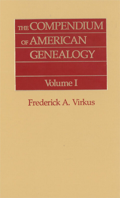 Cover image for book The Compendium of American Genealogy: First Families of America. A Genealogical Encyclopedia of the United States. Volume I