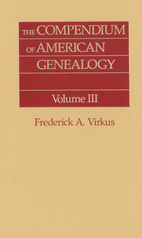 Cover image for book The Compendium of American Genealogy: First Families of America. A Genealogical Encyclopedia of the United States. Volume III
