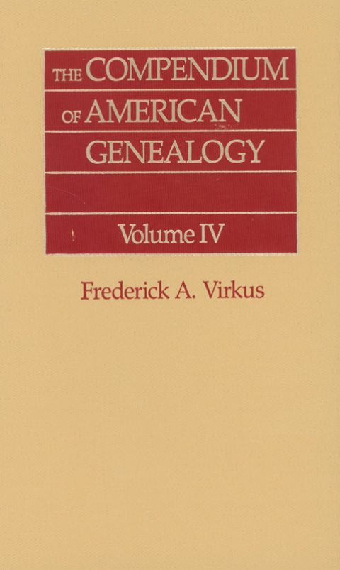 Cover image for book The Compendium of American Genealogy: First Families of America. A Genealogical Encyclopedia of the United States. Volume IV